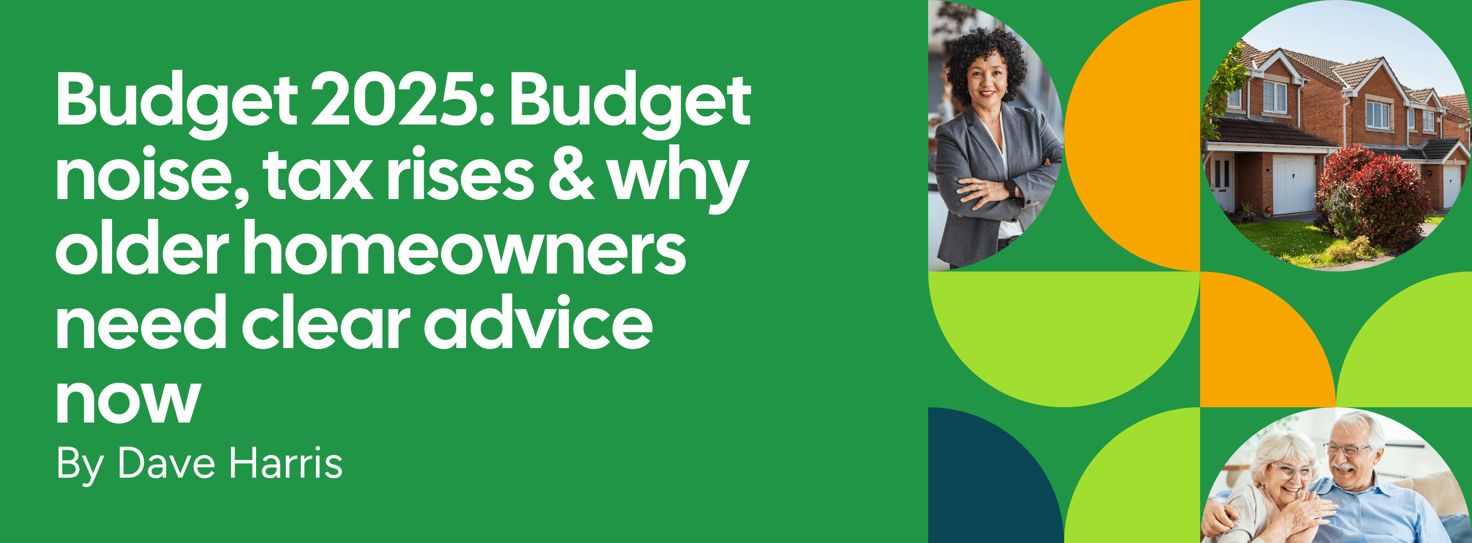 Budget 2025: Budget noise, tax rises and why older homeowners need clear advice now